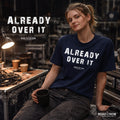 Already Over It | Road Crew Co T-Shirt