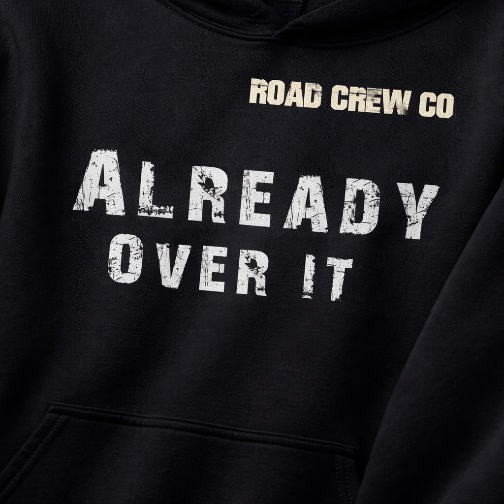 Already Over It — Road Crew Apparel Co